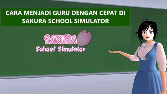 Daftar Cara Cepat Menjadi Guru di Sakura School Simulator Terlengkap