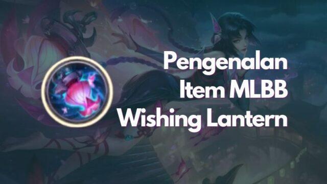 Pengenalan Item Wishing Lantern Mobile Legends (ML), Pengganti Pandora's Box?