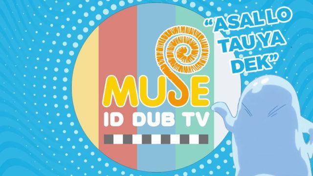 Muse ID Dub TV Bakal Tayangkan Anime Dubbing Indonesia di YouTube
