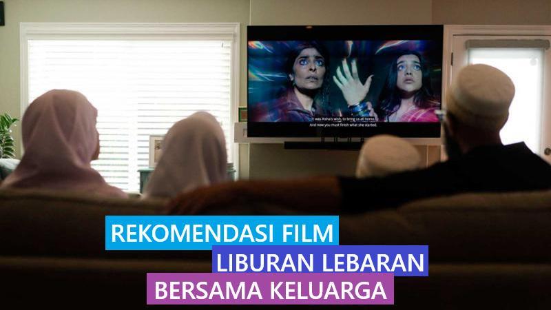 Rekomendasi 10 Film yang Cocok Ditonton Saat Lebaran Bersama Keluarga