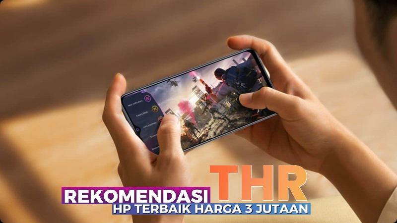 Daftar 7 HP 3 jutaan Terbaik yang Bisa Kamu Beli Pakai Uang THR