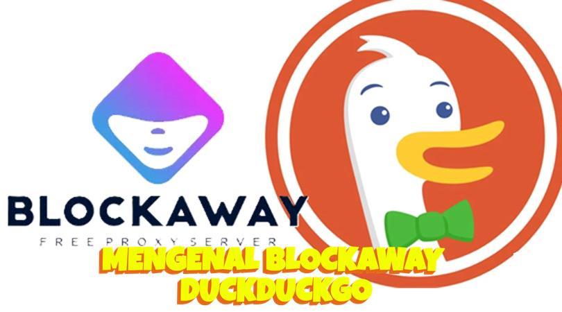 Apa Itu Blockaway DuckDuckGo? Ini Fungsi & Cara Kerjanya di Browser