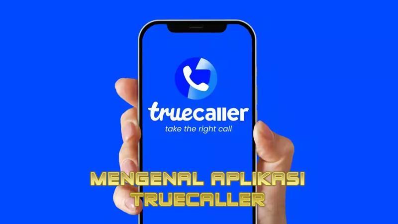 Mengenal Aplikasi Truecaller