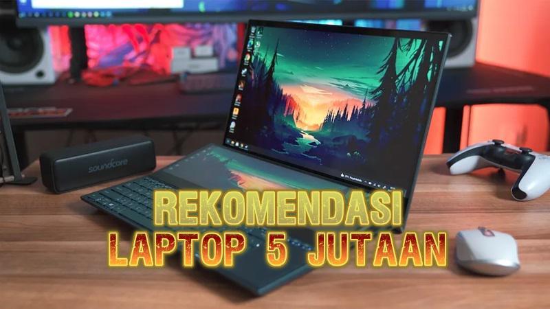 15 Laptop Rp5 Jutaan Terbaik 2025, Lengkap dengan Spesifikasinya