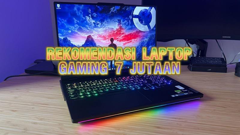 Laptop Gaming 7 Jutaan Terbaik 2025: Performa Gahar, Harga Terjangkau