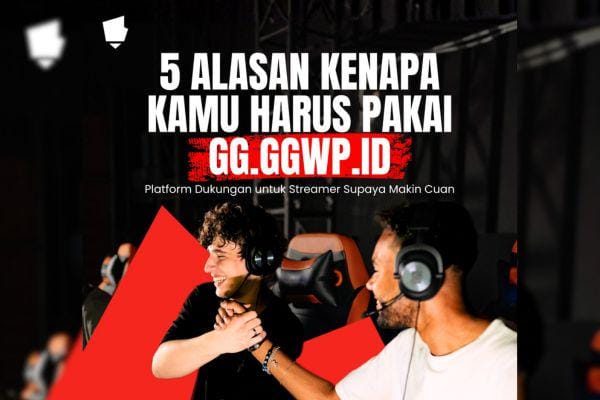 5 Alasan Kenapa Streamer dan Content Creator Harus Pakai GG.GGWP.ID