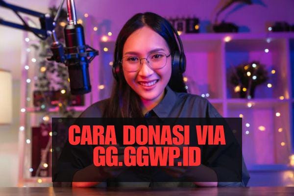 GG.GGWP.ID Permudah Penonton Donasi ke Streamer, Ini Panduan Lengkapnya
