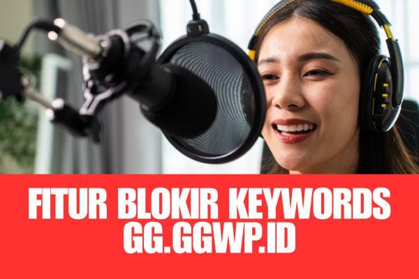 Fitur Blokir Keyword di GG.GGWP.ID, Solusi Live Streaming Bebas Spam dan Kata Negatif